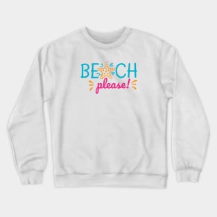 Beach please Crewneck Sweatshirt